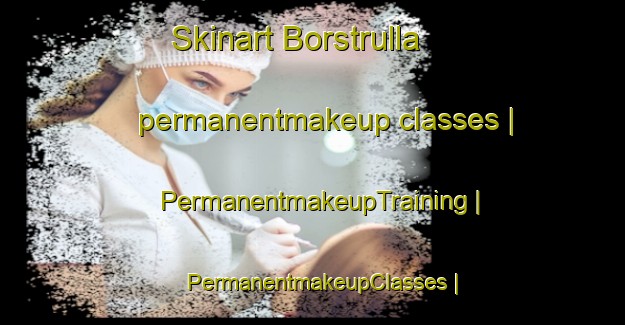 Skinart Borstrulla permanentmakeup classes | PermanentmakeupTraining | PermanentmakeupClasses | SkinartTraining-Sweden